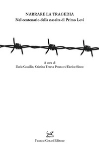 Narrare la tragedia. Nel centenario della nascita di Primo Levi - Librerie.coop