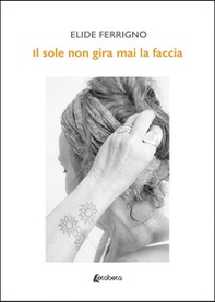 Il sole non gira mai la faccia - Librerie.coop