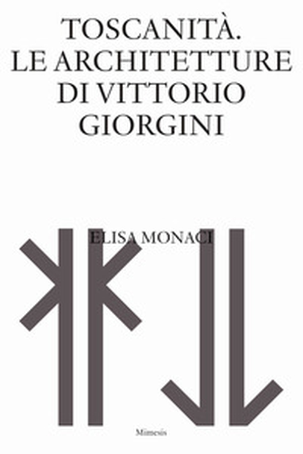 Toscanità. Le architetture di Vittorio Giorgini - Librerie.coop Toscanità. Le architetture di Vittorio Giorgini - Librerie.coop