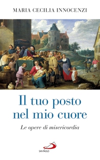 Il tuo posto nel mio cuore. Le opere di misericordia - Librerie.coop Il tuo posto nel mio cuore. Le opere di misericordia - Librerie.coop