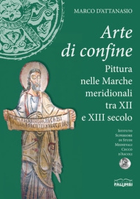 Arte di confine. Pittura nelle Marche meridionali tra XII e XIII secolo - Librerie.coop