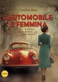 L'automobile è femmina. E dietro ogni motore... una donna - Librerie.coop L'automobile è femmina. E dietro ogni motore... una donna - Librerie.coop