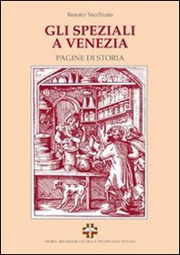 Gli speziali a Venezia. Pagine di storia - Librerie.coop