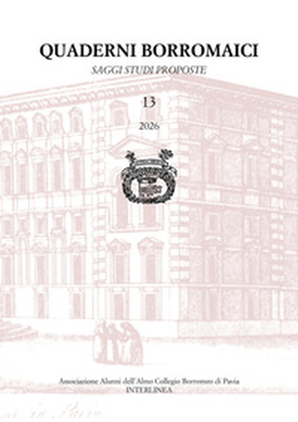 Quaderni borromaici. Saggi, studi, proposte. Rivista dell'Associazione Alunni dell'Almo Collegio Borromeo di Pavia - Vol. 13 - Librerie.coop
