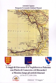 I viaggi di Giovanna II d'Inghilterra a Palermo con Florio di Camerota e di Riccardo I a Messina lungo gli antichi itinerari (1176-1177; 1189-1190) - Librerie.coop