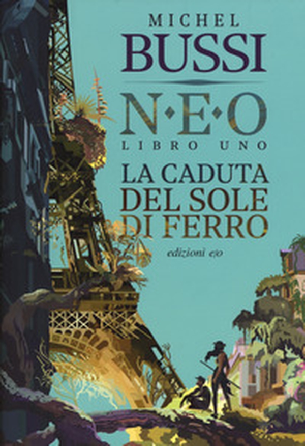 La caduta del sole di ferro. N.E.O. - Vol. 1 - Librerie.coop La caduta del sole di ferro. N.E.O. - Vol. 1 - Librerie.coop
