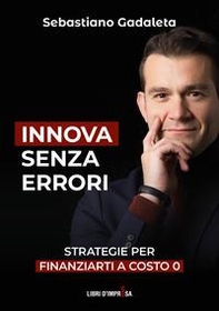 Innova senza errori. Strategie per finanziarti a costo 0 - Librerie.coop