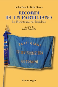 Ricordi di un partigiano. La Resistenza nel braidese - Librerie.coop