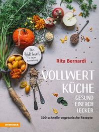 Vollwertküche. Gesund. Einfach. Lecker. 300 schnelle vegetarische Rezepte - Librerie.coop