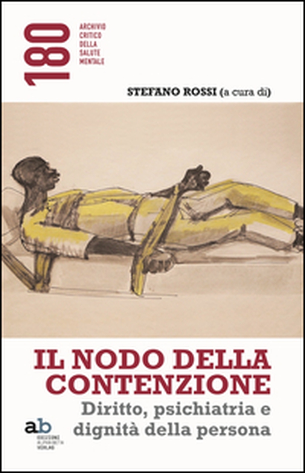 Il nodo della contenzione. Diritto, psichiatria e dignità della persona - Librerie.coop Il nodo della contenzione. Diritto, psichiatria e dignità della persona - Librerie.coop