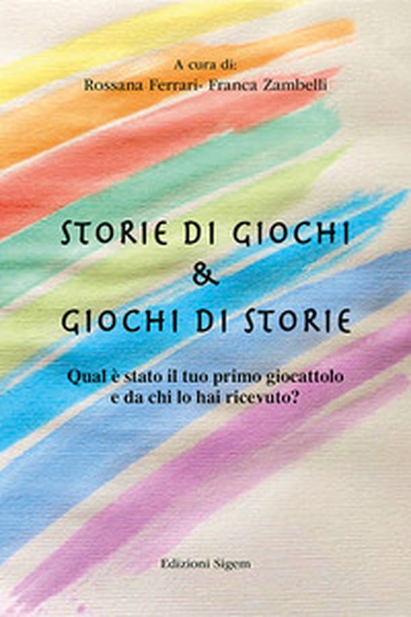 Storie di giochi & giochi di storie. Qual è stato il tuo primo giocattolo e da chi lo hai ricevuto? - Librerie.coop Storie di giochi & giochi di storie. Qual è stato il tuo primo giocattolo e da chi lo hai ricevuto? - Librerie.coop