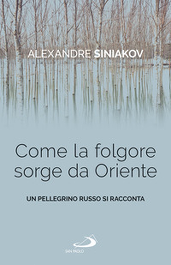 Come la folgore sorge da Oriente. Un pellegrino russo si racconta - Librerie.coop Come la folgore sorge da Oriente. Un pellegrino russo si racconta - Librerie.coop