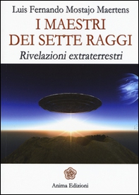 I maestri dei sette raggi. Rivelazioni extraterrestri - Librerie.coop