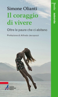 Il coraggio di vivere. Oltre le paure che ci abitano - Librerie.coop