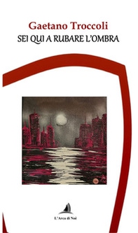 Sei qui a rubare l'ombra - Librerie.coop