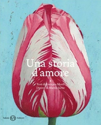 Una storia d'amore. Due vite legate dai fiori - Librerie.coop