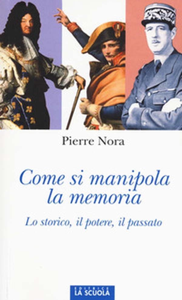 Come si manipola la memoria. Lo storico, il potere, il passato - Librerie.coop Come si manipola la memoria. Lo storico, il potere, il passato - Librerie.coop