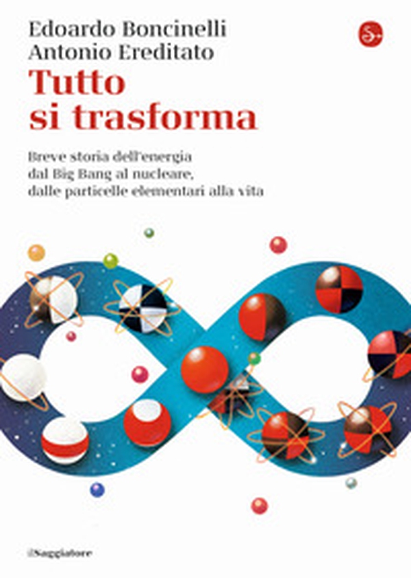 Tutto si trasforma. Breve storia dell'energia dal Big Bang al nucleare, dalle particelle elementari alla vita - Librerie.coop Tutto si trasforma. Breve storia dell'energia dal Big Bang al nucleare, dalle particelle elementari alla vita - Librerie.coop