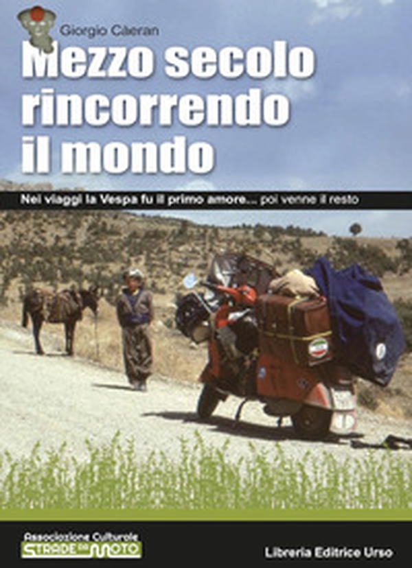 Mezzo secolo rincorrendo il mondo. Nei viaggi la Vespa fu il primo amore... poi venne il resto - Librerie.coop Mezzo secolo rincorrendo il mondo. Nei viaggi la Vespa fu il primo amore... poi venne il resto - Librerie.coop