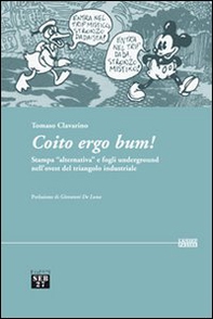 Coito ergo bum! Stampa «alternativa» e fogli underground nell'ovest del triangolo industriale - Librerie.coop