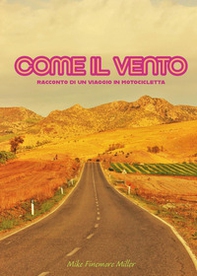 Come il vento. Racconto di un viaggio in motocicletta - Librerie.coop