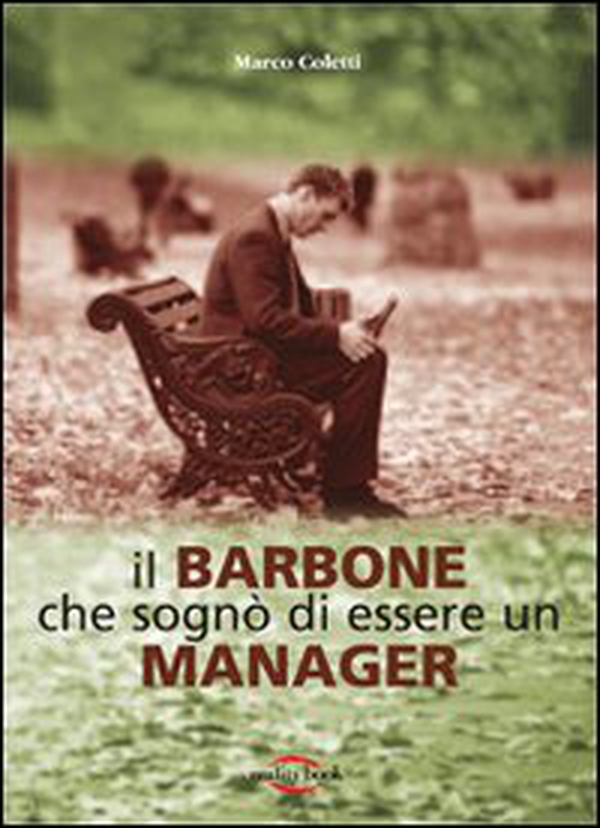 Il barbone che sognò di essere un manager - Librerie.coop Il barbone che sognò di essere un manager - Librerie.coop