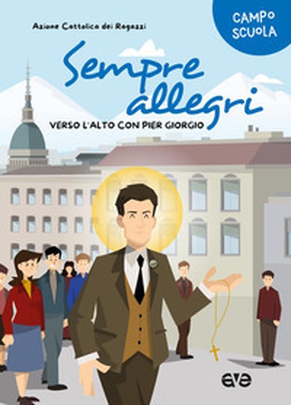 Sempre allegri. Verso l'alto con Pier Giorgio - Librerie.coop