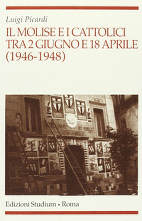 Il Molise e i cattolici tra il 2 giugno e il 18 aprile (1946-1948) - Librerie.coop Il Molise e i cattolici tra il 2 giugno e il 18 aprile (1946-1948) - Librerie.coop