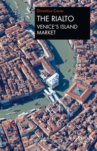 The Rialto Venice's island market. A walk through art and history - Librerie.coop