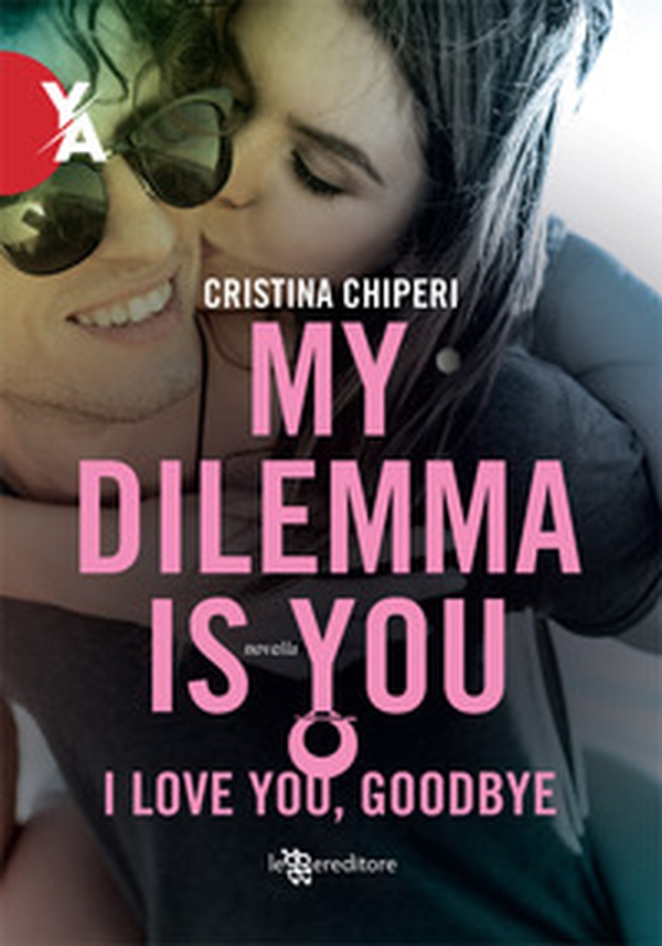 I love you, goodbye. My dilemma is you - Librerie.coop I love you, goodbye. My dilemma is you - Librerie.coop