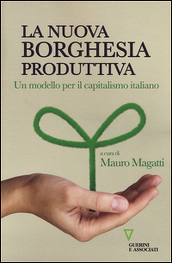 La nuova borghesia produttiva. Un modello per il capitalismo italiano - Librerie.coop