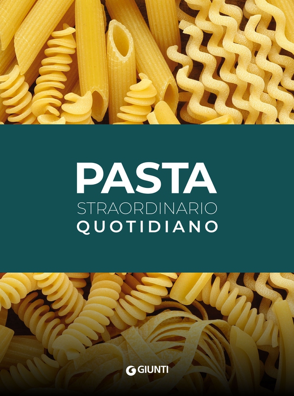 Pasta. Straordinario quotidiano - Librerie.coop Pasta. Straordinario quotidiano - Librerie.coop