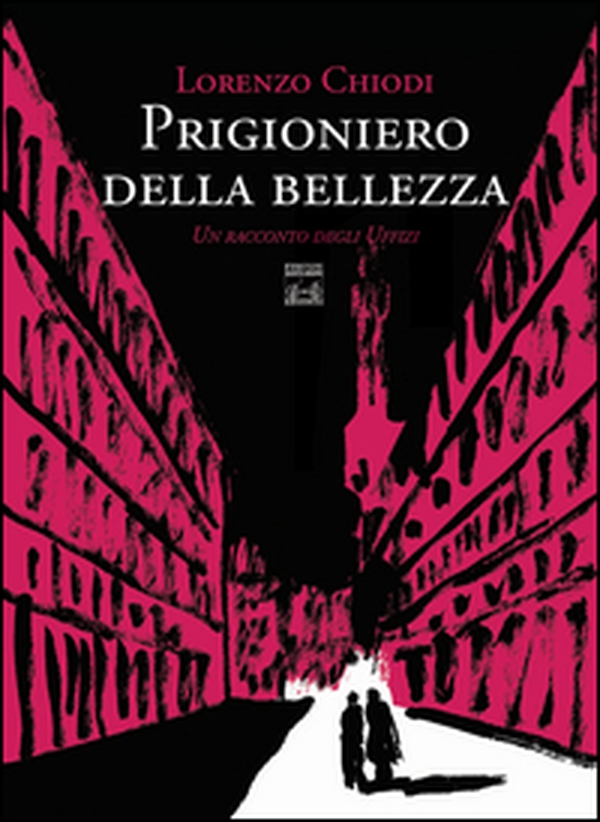 Prigioniero della bellezza. Un racconto degli Uffizi - Librerie.coop Prigioniero della bellezza. Un racconto degli Uffizi - Librerie.coop