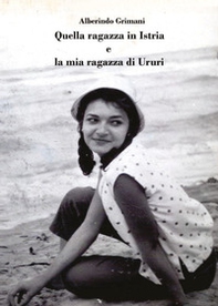 Quella ragazza in Istria e la mia ragazza di Ururi - Librerie.coop