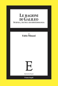 Le ragioni di Galileo. Scienza, tecnica ed epistemologia - Librerie.coop