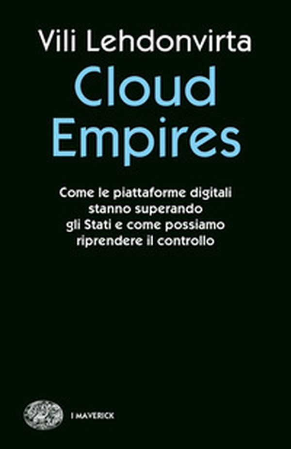 Cloud Empires. Come le piattaforme digitali stanno superando gli Stati e come possiamo riprendere il controllo - Librerie.coop Cloud Empires. Come le piattaforme digitali stanno superando gli Stati e come possiamo riprendere il controllo - Librerie.coop