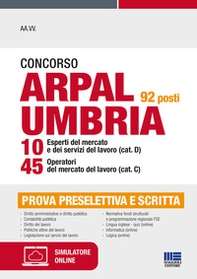 Concorso ARPAL Umbria 92 posti 10 esperti del mercato e dei servizi del lavoro (cat. D) 45 operatori del mercato del lavoro (cat. C) - Librerie.coop Concorso ARPAL Umbria 92 posti 10 esperti del mercato e dei servizi del lavoro (cat. D) 45 operatori del mercato del lavoro (cat. C) - Librerie.coop