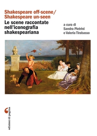 «Shakespeare off-scene/Shakespeare un-seen»: le scene raccontate nell’iconografia shakespeariana - Librerie.coop «Shakespeare off-scene/Shakespeare un-seen»: le scene raccontate nell’iconografia shakespeariana - Librerie.coop