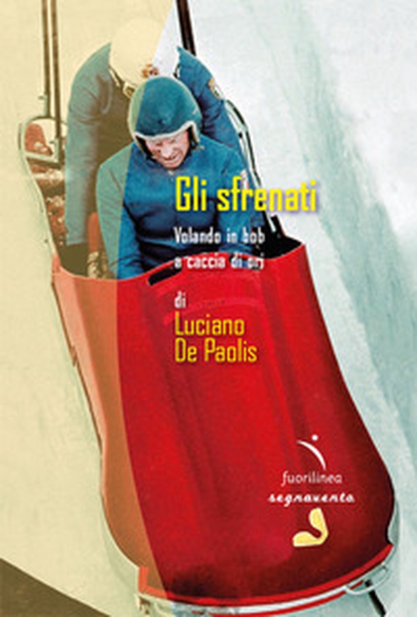 Gli sfrenati. Volando in bob a caccia di ori - Librerie.coop Gli sfrenati. Volando in bob a caccia di ori - Librerie.coop
