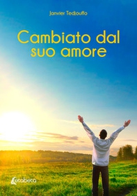 Cambiato dal suo amore - Librerie.coop