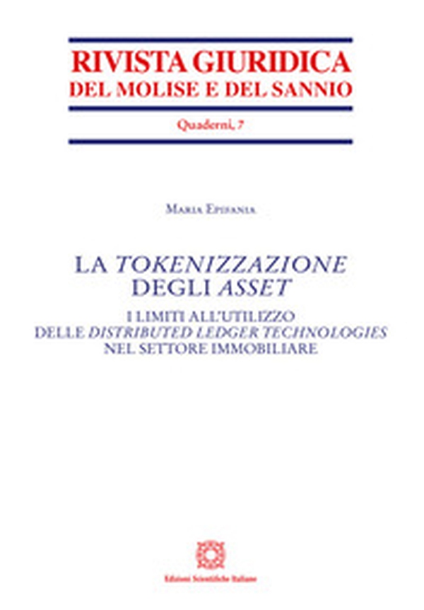 La tokenizzazione degli Asset. I limiti all'utilizzo delle distributed ledger technologies nel settore immobiliare - Librerie.coop