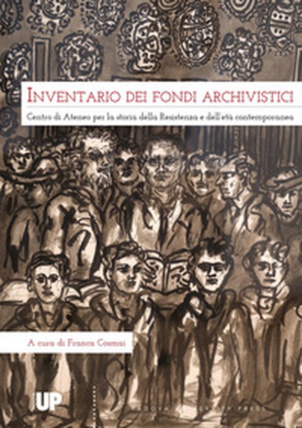 Inventario dei fondi archivistici. Centro di Ateneo per la storia delle Resistenza e dell'età contemporanea - Librerie.coop Inventario dei fondi archivistici. Centro di Ateneo per la storia delle Resistenza e dell'età contemporanea - Librerie.coop