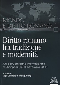 Diritto romano tra tradizione e modernità. Atti del Convegno internazionale (Shanghai, 13-15 novembre 2014) - Librerie.coop