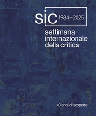 Settimana Internazionale della Critica. 40 anni di scoperte. Ediz. italiana e inglese - Librerie.coop
