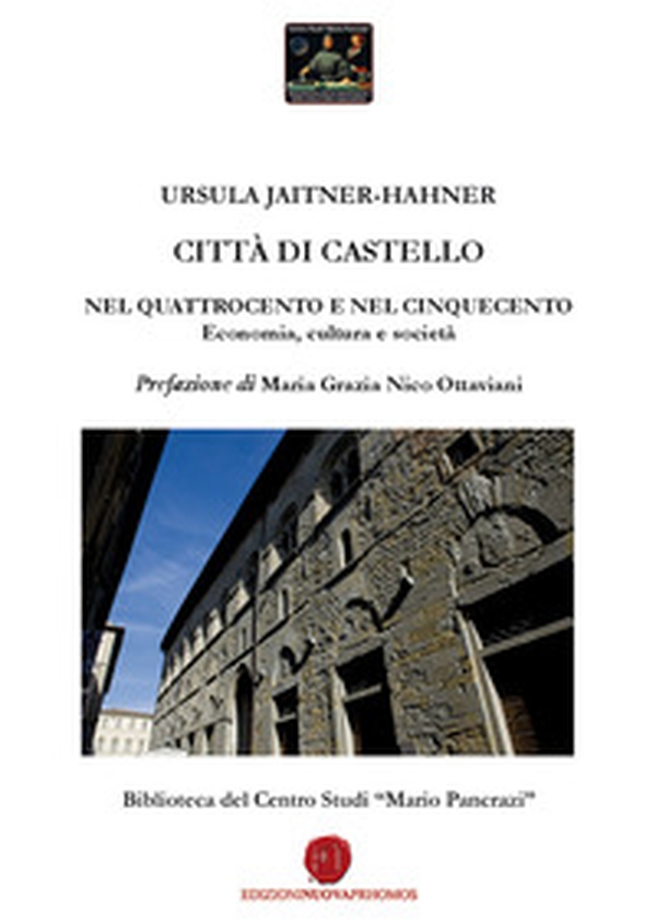 Città di Castello nel Quattrocento e nel Cinquecento. Economia, cultura e società. Biblioteca del Centro Studi «Mario Pancrazi» - Librerie.coop Città di Castello nel Quattrocento e nel Cinquecento. Economia, cultura e società. Biblioteca del Centro Studi «Mario Pancrazi» - Librerie.coop