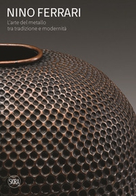 Nino Ferrari. L'arte del metallo tra tradizione e modernità - Librerie.coop