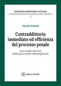 Contraddittorio immediato ed efficienza del processo penale - Librerie.coop