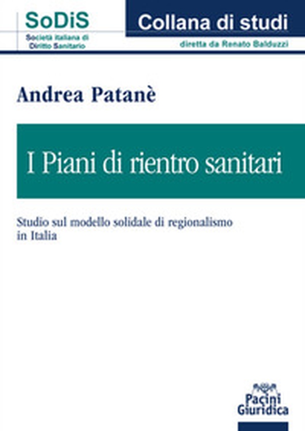 I piani di rientro sanitari. Studio sul modello solidale di regionalismo in Italia - Librerie.coop I piani di rientro sanitari. Studio sul modello solidale di regionalismo in Italia - Librerie.coop