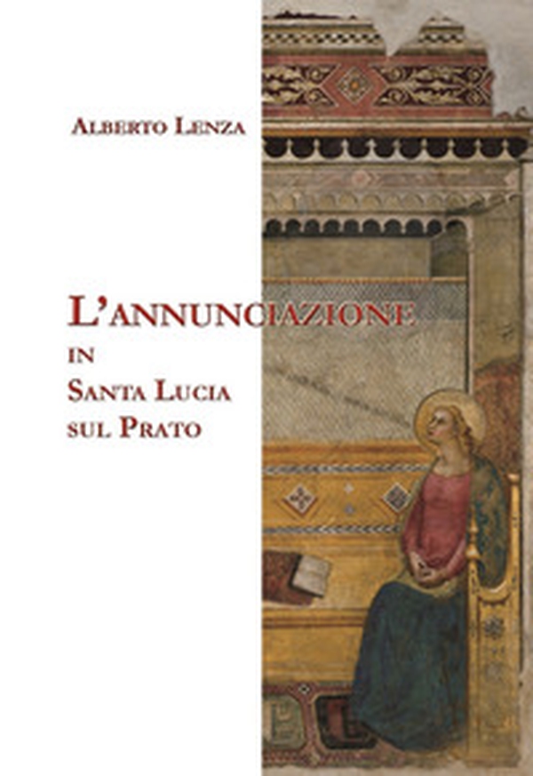 L'Annunciazione in Santa Lucia sul Prato - Librerie.coop L'Annunciazione in Santa Lucia sul Prato - Librerie.coop