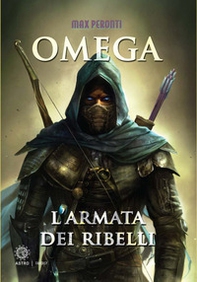 L'armata dei ribelli. Omega - Librerie.coop L'armata dei ribelli. Omega - Librerie.coop